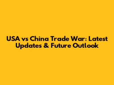 USA vs China Trade War: Latest Updates & Future Outlook