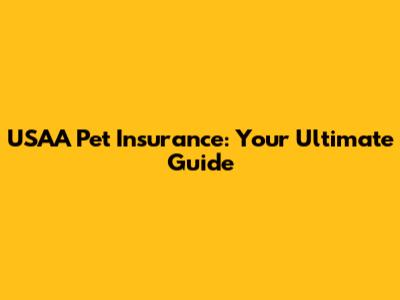 USAA Pet Insurance: Your Ultimate Guide