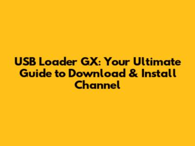 USB Loader GX: Your Ultimate Guide to Download & Install Channel