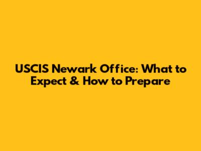 USCIS Newark Office: What to Expect & How to Prepare