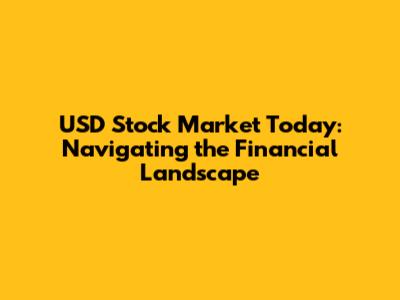 USD Stock Market Today: Navigating the Financial Landscape