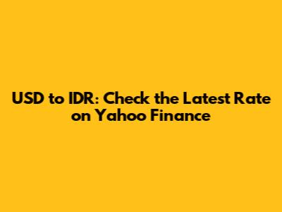 USD to IDR: Check the Latest Rate on Yahoo Finance