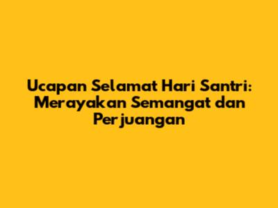 Ucapan Selamat Hari Santri: Merayakan Semangat dan Perjuangan
