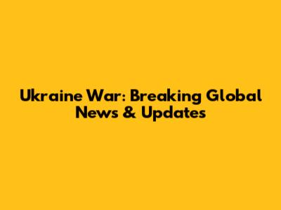 Ukraine War: Breaking Global News & Updates
