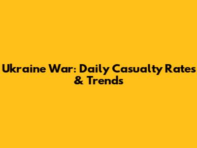 Ukraine War: Daily Casualty Rates & Trends
