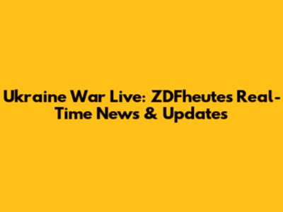 Ukraine War Live: ZDFheute's Real-Time News & Updates