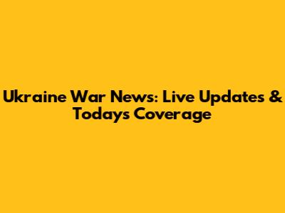 Ukraine War News: Live Updates & Today's Coverage