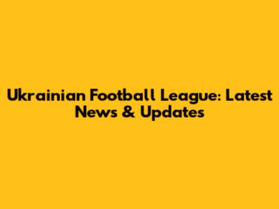 Ukrainian Football League: Latest News & Updates