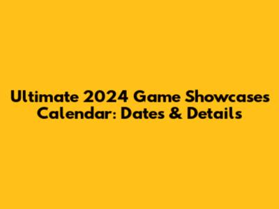 Ultimate 2024 Game Showcases Calendar: Dates & Details