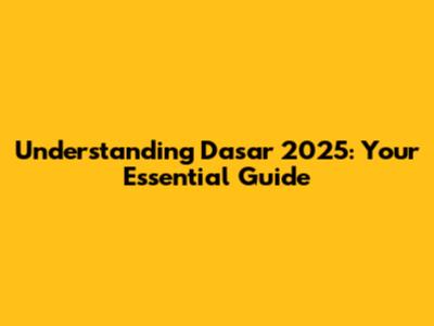 Understanding Dasar 2025: Your Essential Guide