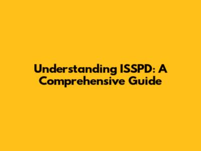 Understanding ISSPD: A Comprehensive Guide