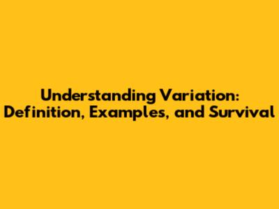 Understanding Variation: Definition, Examples, and Survival