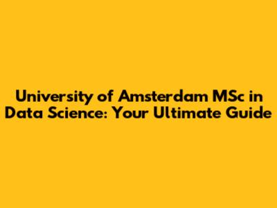 University of Amsterdam MSc in Data Science: Your Ultimate Guide