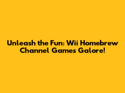 Unleash the Fun: Wii Homebrew Channel Games Galore!