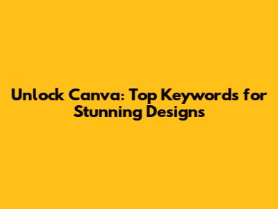 Unlock Canva: Top Keywords for Stunning Designs