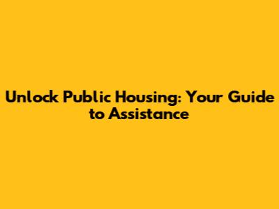 Unlock Public Housing: Your Guide to Assistance
