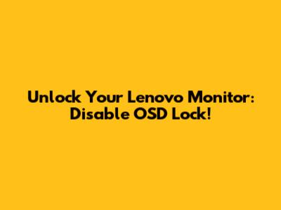 Unlock Your Lenovo Monitor: Disable OSD Lock!