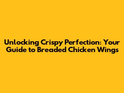 Unlocking Crispy Perfection: Your Guide to Breaded Chicken Wings