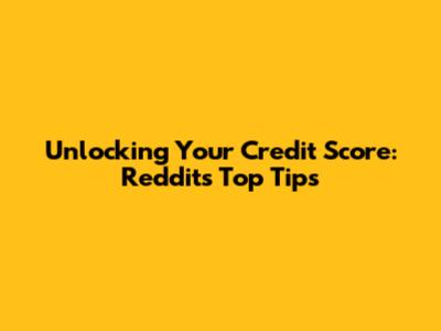 Unlocking Your Credit Score: Reddit's Top Tips