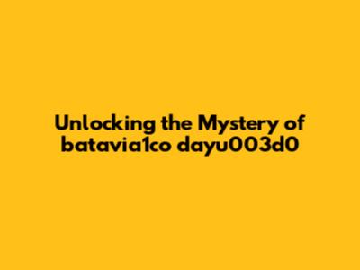 Unlocking the Mystery of batavia1co dayu003d0