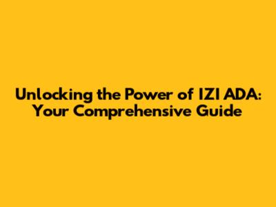 Unlocking the Power of IZI ADA: Your Comprehensive Guide