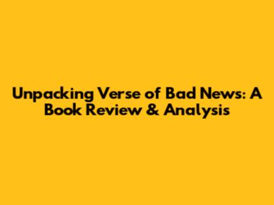 Unpacking 'Verse of Bad News': A Book Review & Analysis