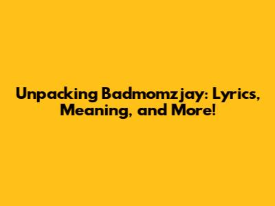 Unpacking Badmomzjay: Lyrics, Meaning, and More!