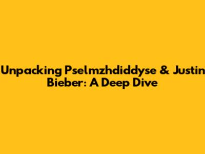 Unpacking Pselmzhdiddyse & Justin Bieber: A Deep Dive