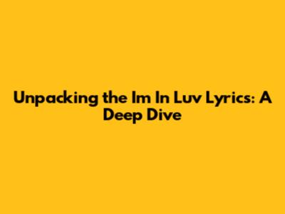 Unpacking the 'I'm In Luv' Lyrics: A Deep Dive