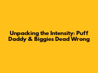 Unpacking the Intensity: Puff Daddy & Biggie's 'Dead Wrong'