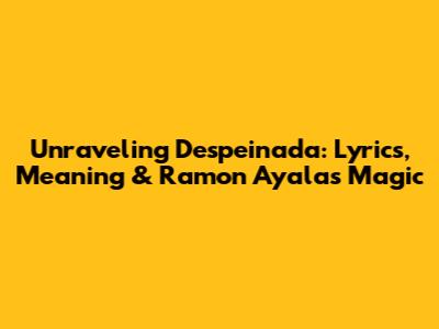 Unraveling 'Despeinada': Lyrics, Meaning & Ramon Ayala's Magic