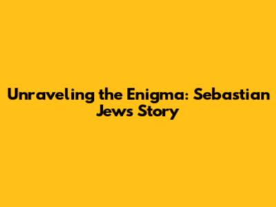Unraveling the Enigma: Sebastian Jew's Story
