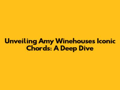 Unveiling Amy Winehouse's Iconic Chords: A Deep Dive