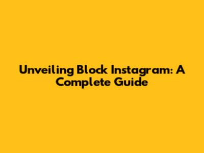 Unveiling Block Instagram: A Complete Guide