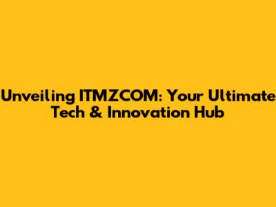 Unveiling ITMZCOM: Your Ultimate Tech & Innovation Hub