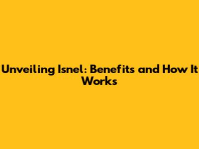 Unveiling Isn'el: Benefits and How It Works