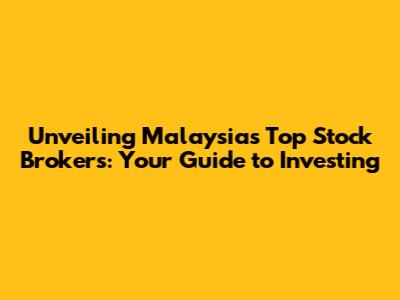 Unveiling Malaysia's Top Stock Brokers: Your Guide to Investing