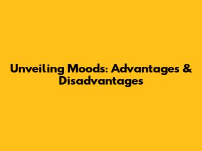 Unveiling Moods: Advantages & Disadvantages