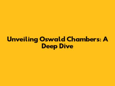 Unveiling Oswald Chambers: A Deep Dive