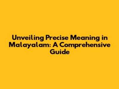 Unveiling Precise Meaning in Malayalam: A Comprehensive Guide
