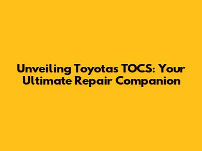 Unveiling Toyota's TOCS: Your Ultimate Repair Companion