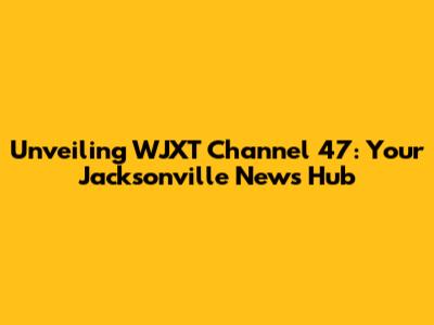 Unveiling WJXT Channel 47: Your Jacksonville News Hub