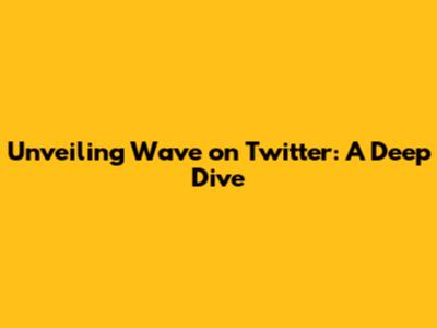 Unveiling Wave on Twitter: A Deep Dive