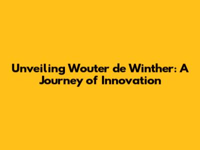 Unveiling Wouter de Winther: A Journey of Innovation