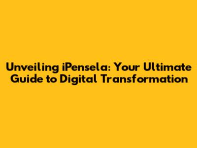 Unveiling iPensela: Your Ultimate Guide to Digital Transformation