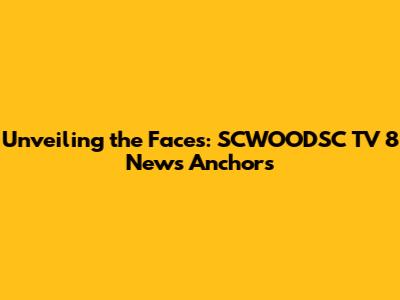 Unveiling the Faces: SCWOODSC TV 8 News Anchors
