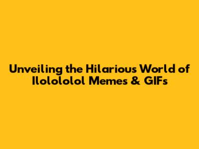 Unveiling the Hilarious World of Ilolololol Memes & GIFs