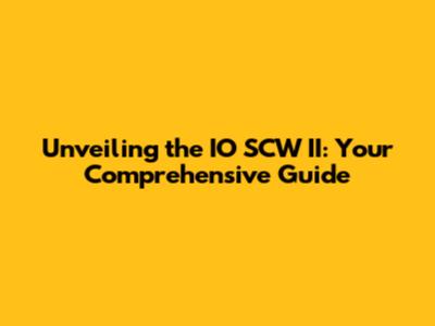 Unveiling the IO SCW II: Your Comprehensive Guide