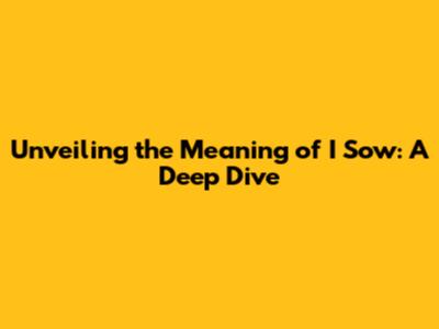 Unveiling the Meaning of "I Sow": A Deep Dive
