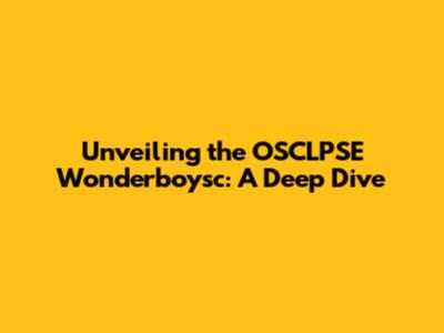 Unveiling the OSCLPSE Wonderboysc: A Deep Dive
